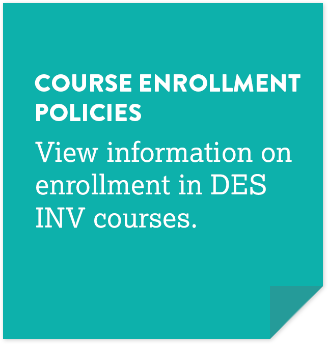 Course enrollment policies: View information on enrollment in DES INV courses.